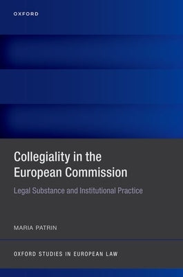Collegiality in the European Commission: Legal Substance and Institutional Practice by Patrin, Maria