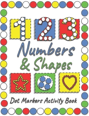 Dot Markers Activity Book: A Fun Way To Learn Shapes & Numbers With Easy Guided Big Dots For Toddlers, Kindergarten, Preschool Children. by Creations, Kls