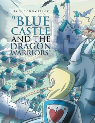 "Blue Castle and the Dragon Warriors" by Schnettler, Deb