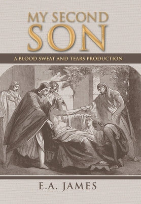 My Second Son: A Blood Sweat and Tears Production by James, E. a.