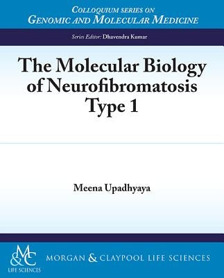 The Molecular Biology of Neurofibromatosis Type 1: Neurofibromatosis Type 1 by Upadhyaya, Meena