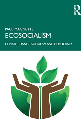 Ecosocialism: Climate Change, Socialism and Democracy by Magnette, Paul