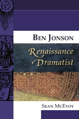 Ben Jonson, Renaissance Dramatist by McEvoy, Sean