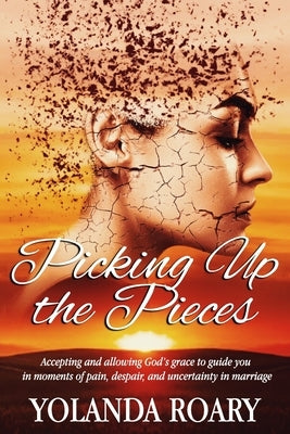 Picking Up the Pieces by Roary, Yolanda