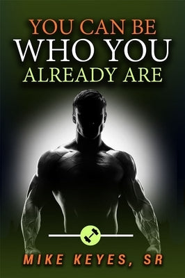 You Can Be Who You Already Are by Keyes, Mike