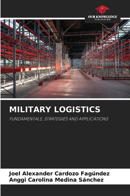 Military Logistics by Cardozo Fag?ndez, Joel Alexander