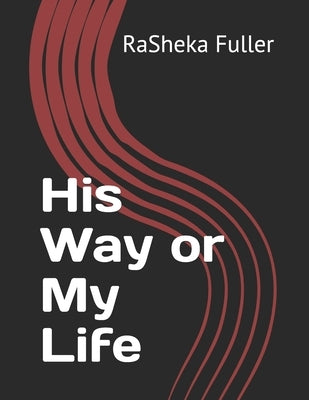 His Way or My Life by Fuller, Rasheka