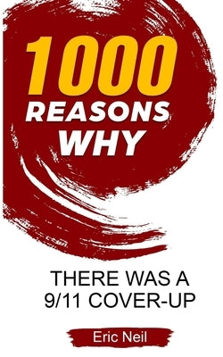1000 Reasons why There was a 9/11 Cover-Up by Neil, Eric