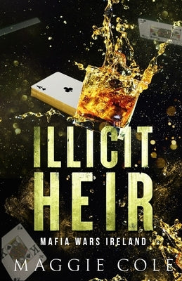 Illicit Heir: A Secret Baby Enemies to Lovers Dark Mafia Romance by Cole, Maggie