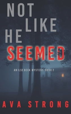 Not Like He Seemed (An Ilse Beck FBI Suspense Thriller-Book 2) by Strong, Ava