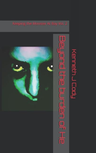 Beyond the burden of He: Keeping the Monster At Bay by Cody, Kenneth J.