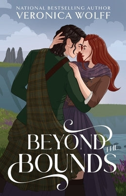 Beyond the Bounds: A YA Time Travel Romantasy of Love, Magic, and the Scottish Highlands by Wolff, Veronica