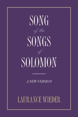 Song of the Songs of Solomon: A New Version by Wieder, Laurance