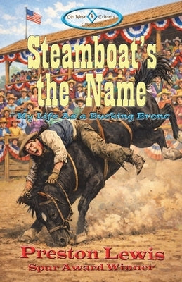 Steamboat's the Name: My Life As a Bucking Bronc by Lewis, Preston