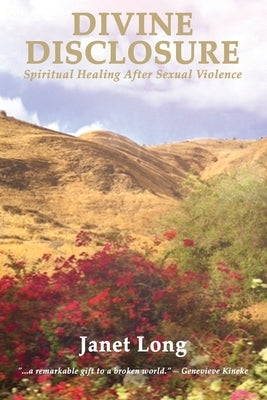 Divine Disclosure: Spiritual Healing After Sexual Violence by Long, Janet