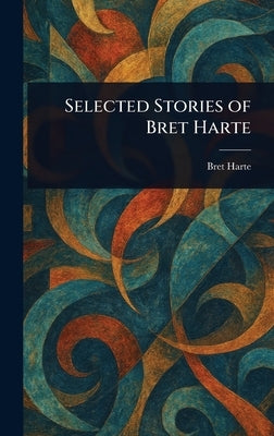 Selected Stories of Bret Harte by Harte, Bret