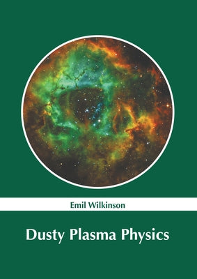 Dusty Plasma Physics by Wilkinson, Emil