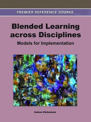 Blended Learning across Disciplines: Models for Implementation by Kitchenham, Andrew