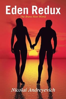Eden Redux: The Brave New World by Andreyevich, Nicolai