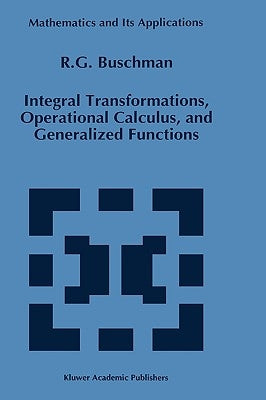 Integral Transformations, Operational Calculus, and Generalized Functions by Buschman, R. G.