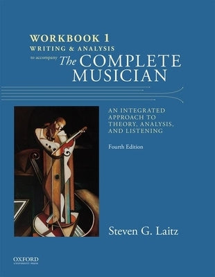 Workbook to Accompany the Complete Musician: Workbook 1: Writing and Analysis by Laitz, Steven