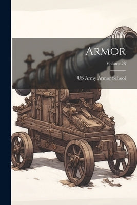 Armor; Volume 28 by Us Army Armor School
