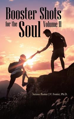 Booster Shots for the Soul Volume Ii by Foster, Senior Pastor J. V.