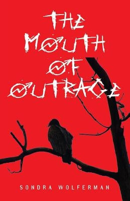 The Mouth of Outrage by Wolferman, Sondra