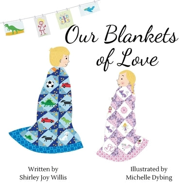 Our Blankets of Love by Willis, Shirley Joy