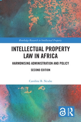 Intellectual Property Law in Africa: Harmonising Administration and Policy by Ncube, Caroline B.