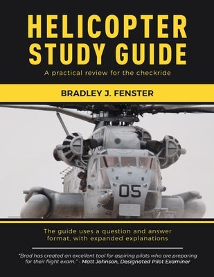 Helicopter Study Guide: A practical review for the checkride by Fenster, Bradley J.