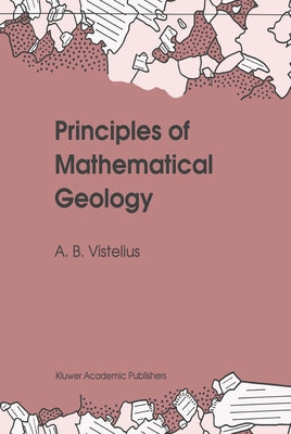 Principles of Mathematical Geology by Vistelius, Andrei Borisovich