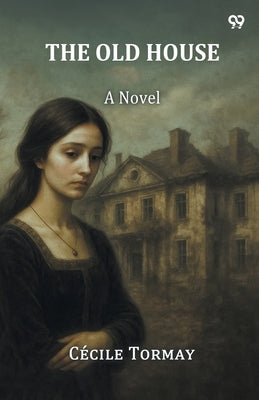 The Old House A Novel by Tormay, Cecile