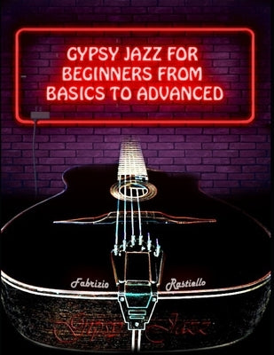 Gypsy Jazz for Beginners, from Basics to Advanced by Rastiello, Fabrizio
