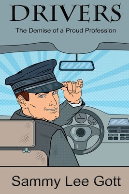 Drivers: The Demise of a Proud Profession by Gott, Sammy Lee