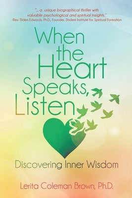 When the Heart Speaks, Listen: Discovering Inner Wisdom by Brown, Lerita Coleman