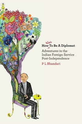 How not to be a diplomat by Bhandari, P. L.