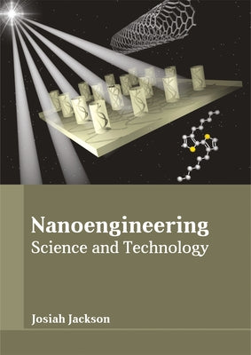 Nanoengineering: Science and Technology by Jackson, Josiah