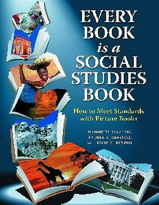 Every Book Is a Social Studies Book: How to Meet Standards with Picture Books, K-6 by Balantic, Jeannette