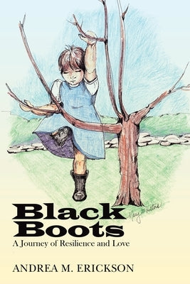 Black Boots: A Journey of Resilience and Love by Erickson, Andrea M.