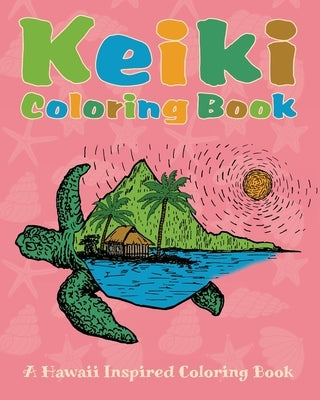 Keiki Coloring Book: A Hawaii Inspired Coloring Book by Hebel, Aloha And Oceana