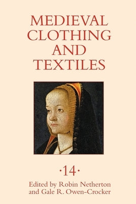 Medieval Clothing and Textiles 14 by Netherton, Robin