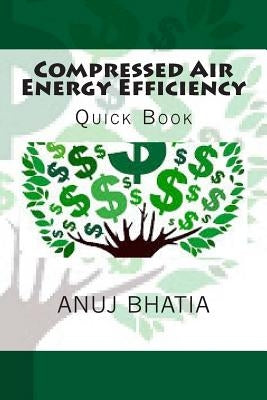 Compressed Air Energy Efficiency: Quick Book by Bhatia, Anuj