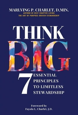Think Big- 7 Essential Principles to Limitless Stewardship by Charlet, Marlving P.