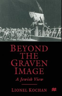 Beyond the Graven Image: A Jewish View by Kochan, L.
