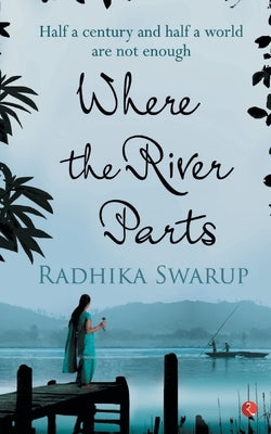 Where the River Parts by Swarup, Radhika