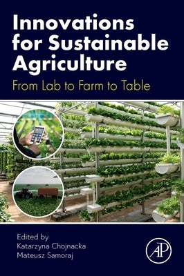 Innovations for Sustainable Agriculture: From Lab to Farm to Table by Chojnacka, Katarzyna