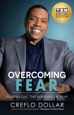 Overcoming Fear: Eliminating the Bondage of Fear by Dollar, Creflo