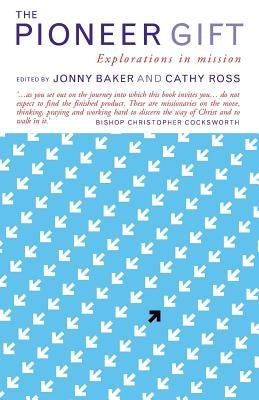 The Pioneer Gift: Explorations in Mission by Ross, Cathy