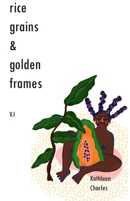 Rice Grains & Golden Frames V.I: Pain & Ecstacy by Charles, Kathleen